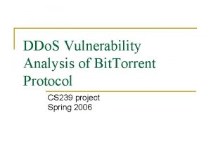 DDo S Vulnerability Analysis of Bit Torrent Protocol