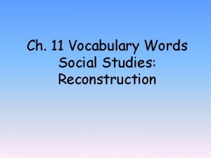 Ch 11 Vocabulary Words Social Studies Reconstruction The