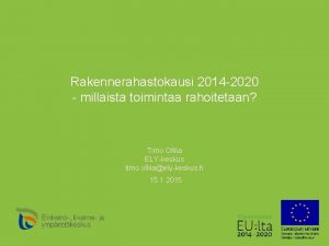 Rakennerahastokausi 2014 2020 millaista toimintaa rahoitetaan Timo Ollila