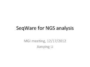 Seq Ware for NGS analysis MGI meeting 12172012