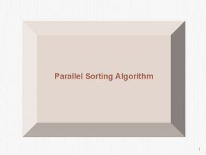 Parallel Sorting Algorithm 1 Bitonic Mergesort Bitonic Sequence