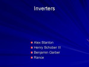 Inverters Alex Stanton Henry Schober III Benjamin Garber