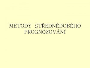 METODY STEDNDOBHO PROGNZOVN Metody ovlivujc kvalitu zpracovn RV