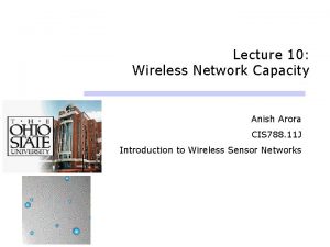 Lecture 10 Wireless Network Capacity Anish Arora CIS