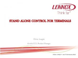 STAND ALONE CONTROL FOR TERMINALS Olivier Lenglet AirsideCCU