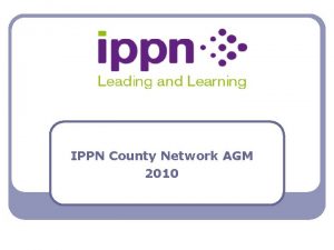 IPPN County Network AGM 2010 WSE New Developments