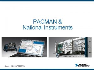 PACMAN National Instruments ni com NI CONFIDENTIAL Feed