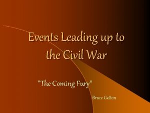 Events Leading up to the Civil War The