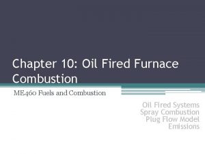 Chapter 10 Oil Fired Furnace Combustion ME 460