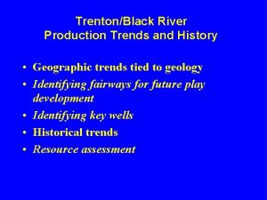 TrentonBlack River Production Trends and History Geographic trends