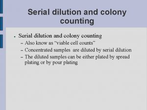 Serial dilution and colony counting Serial dilution and
