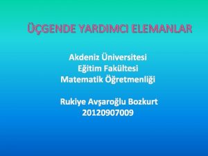 GENDE YARDIMCI ELEMANLAR Akdeniz niversitesi Eitim Fakltesi Matematik