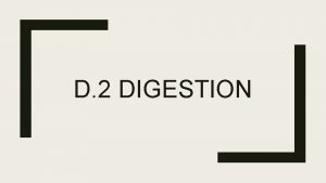 D 2 DIGESTION Regulation of digestive secretions Nervous