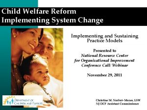 Child Welfare Reform Implementing System Change Implementing and