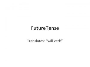 Future Tense Translates will verb Future Tense Two