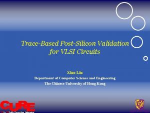 TraceBased PostSilicon Validation for VLSI Circuits Xiao Liu