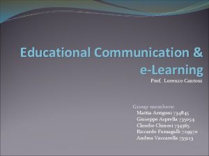 Educational Communication eLearning Prof Lorenzo Cantoni Group members