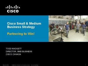 Cisco Small Medium Business Strategy Partnering to Win