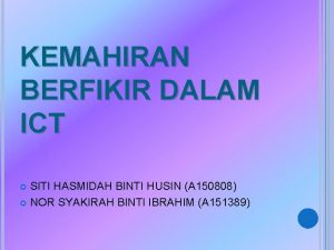 KEMAHIRAN BERFIKIR DALAM ICT SITI HASMIDAH BINTI HUSIN