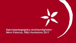 Specialpedagogiska skolmyndigheten Wern Palmius RBU Konferens 2017 Skolans