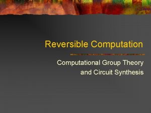 Reversible Computational Group Theory and Circuit Synthesis Reversible