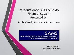 Introduction to BOCES SAMS Financial System Presented by