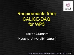 Requirements from CALICEDAQ for WP 5 Taikan Suehara