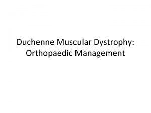 Duchenne Muscular Dystrophy Orthopaedic Management Introduction DMD patients