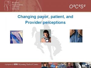OCS Changing payor patient and Provider perceptions OCS