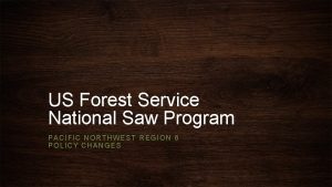 US Forest Service National Saw Program PACIFIC NORTHWEST