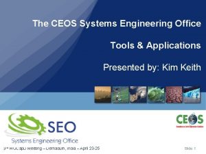 The CEOS Systems Engineering Office Tools Applications Presented