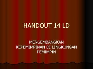 HANDOUT 14 LD MENGEMBANGKAN KEPEMIMPINAN DI LINGKUNGAN PEMIMPIN