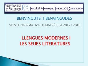 BENVINGUTS I BENVINGUDES SESSI INFORMATIVA DE MATRCULA 2017