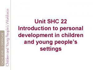 Unit SHC 22 Introduction to personal development in