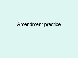 Amendment practice In which Constitutional amendment is the