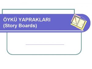 YK YAPRAKLARI Story Boards Tasarm aamasnda Konunun ierii