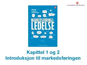 Kapittel 1 og 2 Introduksjon til markedsfringen 1