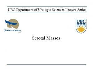 UBC Department of Urologic Sciences Lecture Series Scrotal