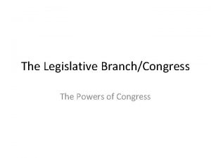 The Legislative BranchCongress The Powers of Congress Part