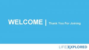 WELCOME Thank You For Joining SERIES OVERVIEW Session