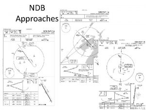 NDB Approaches 1 NDB Approach Background One of