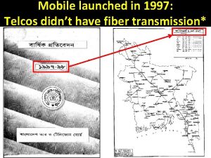 Mobile launched in 1997 Telcos didnt have fiber