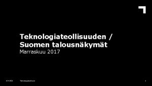 Teknologiateollisuuden Suomen talousnkymt Marraskuu 2017 6 9 2021