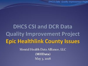 DHCS Data Quality Improvement Projec DHCS CSI and