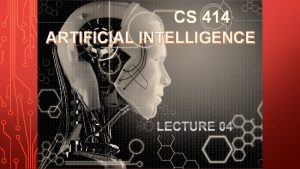 CS 414 ARTIFICIAL INTELLIGENCE INFORMED SEARCH Informed searches