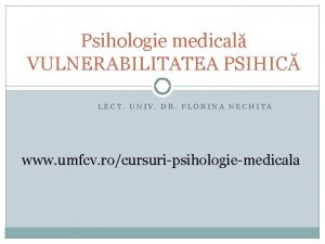 Psihologie medical VULNERABILITATEA PSIHIC LECT UNIV DR FLORINA