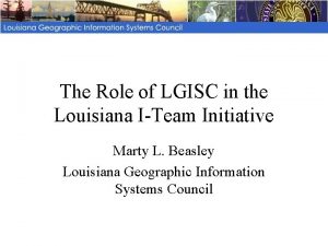 The Role of LGISC in the Louisiana ITeam