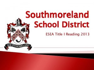 Southmoreland School District ESEA Title I Reading 2013