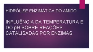 HIDRLISE ENZIMTICA DO AMIDO INFLUNCIA DA TEMPERATURA E