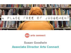 Susan Goodwin Associate Director Arts Connect Collaboration between